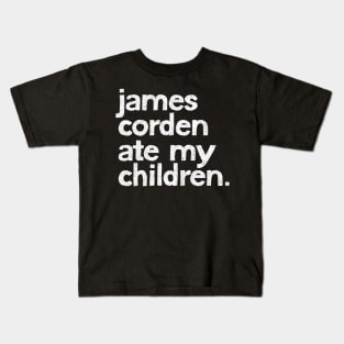 James Corden Ate My Children Kids T-Shirt